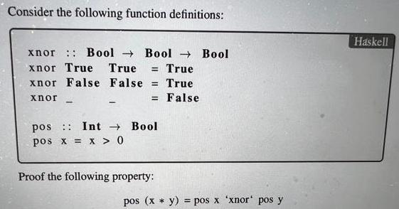 Consider the following function definitions: xnor :: Bool Bool  Bool xnor True True = True xnor False False =