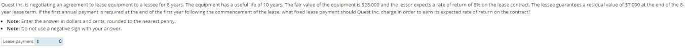 Quest Inc. is negotiating an agreement to lease equipment to a lessee for 8 years. The equipment has a useful