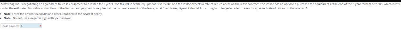 Armstrong inc. is negotiating an agreement to lease equipment to a lessee for 5 years. The fair value of the