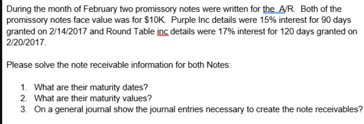 During the month of February two promissory notes were written for the A/R. Both of the promissory notes face