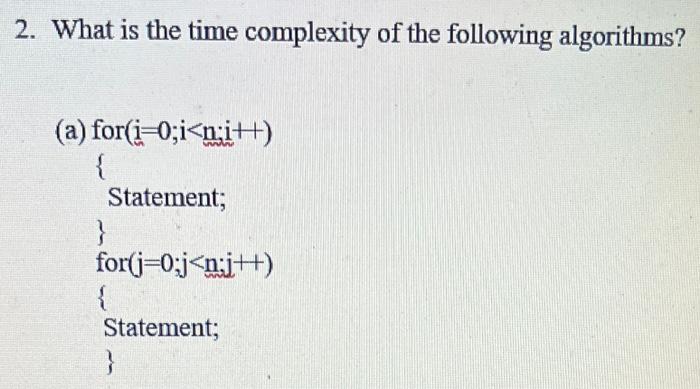2. What is the time complexity of the following algorithms? (a) for(i=0;i