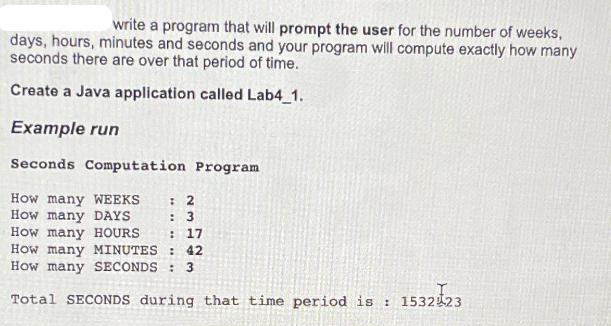 write a program that will prompt the user for the number of weeks, days, hours, minutes and seconds and your