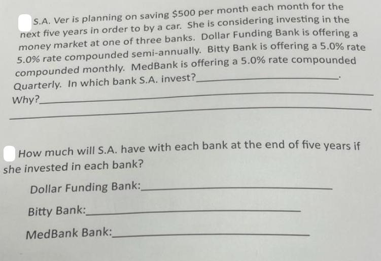 S.A. Ver is planning on saving $500 per month each month for the next five years in order to by a car. She is