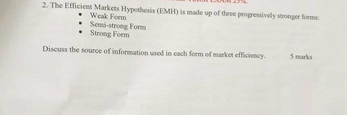 2. The Efficient Markets Hypothesis (EMH) is made up of three progressively stronger forms: Weak Form 