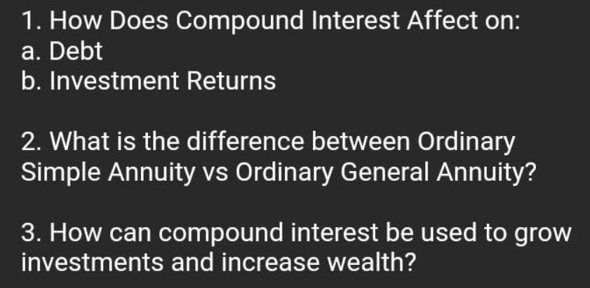 1. How Does Compound Interest Affect on: a. Debt b. Investment Returns 2. What is the difference between
