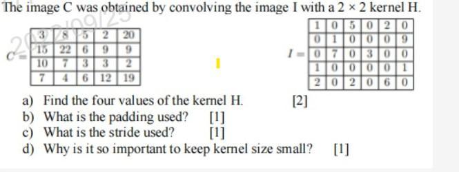 The image C was obtained by convolving the image I with a 2 x 2 kernel H. 105020 010009 29 38 5 2 20 22 6 9 9