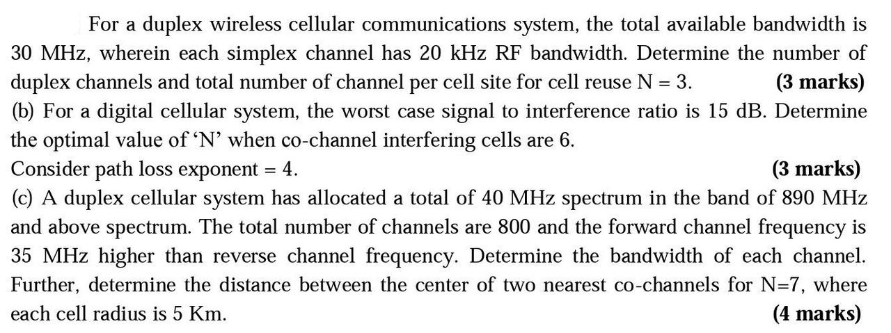 For a duplex wireless cellular communications system, the total available bandwidth is 30 MHz, wherein each