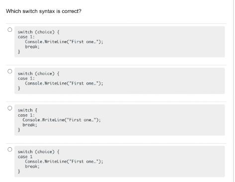 Which switch syntax is correct? switch (cholce) { case 1:1 Console.WriteLine(