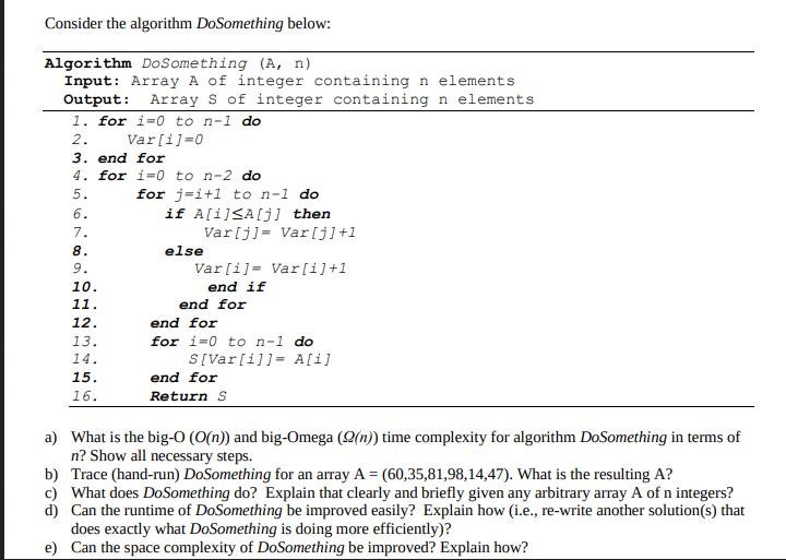 Consider the algorithm DoSomething below: Algorithm DoSomething (A, n) Input: Array A of integer containing n