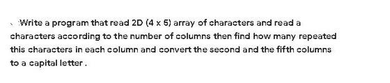 Write a program that read 2D (4 x 5) array of characters and read a characters according to the number of
