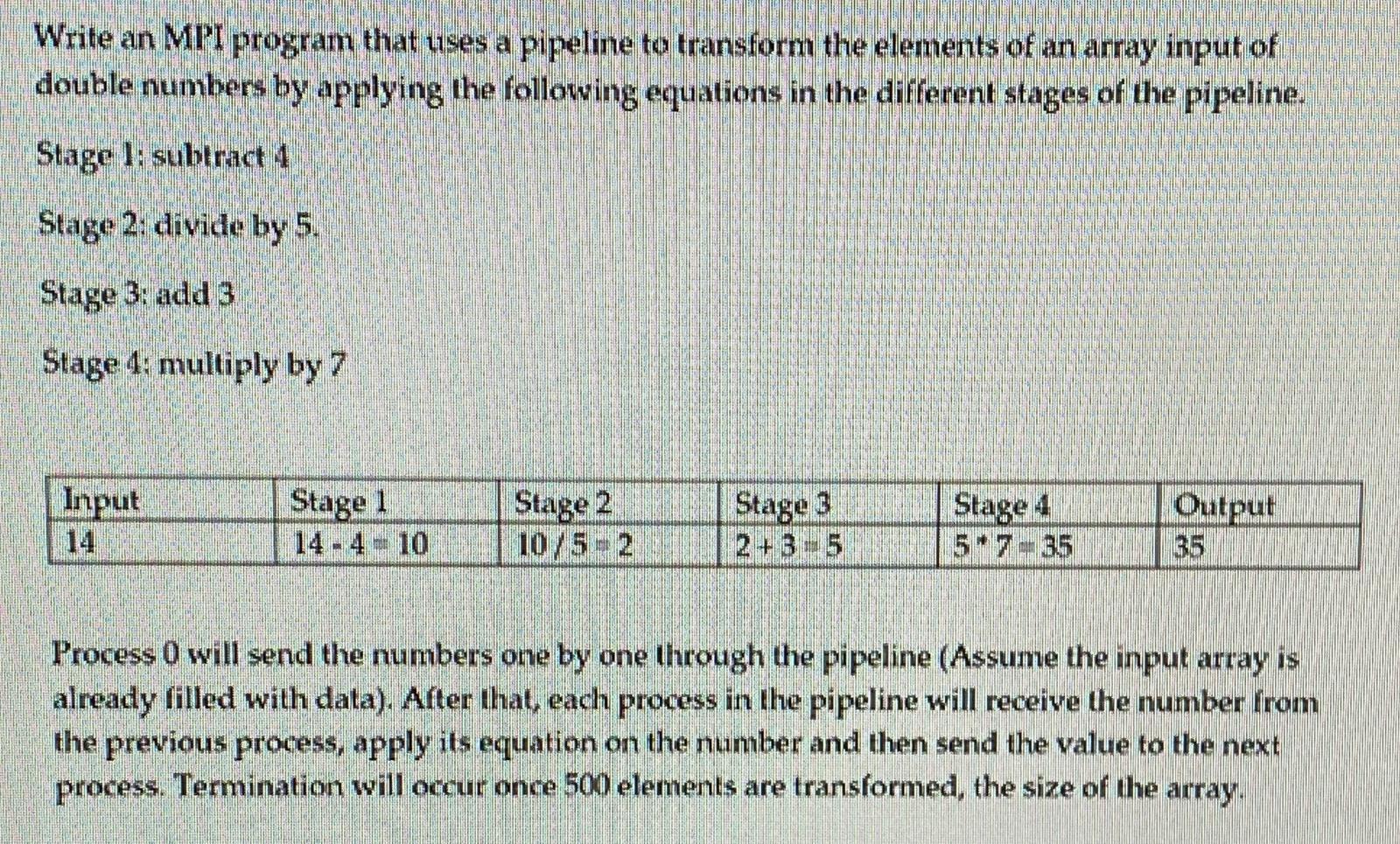 Write an MPI program that uses a pipeline to transform the elements of an array input of double numbers by