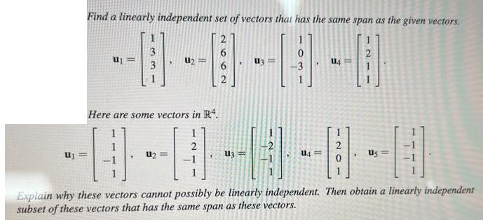 U = Find a linearly independent set of vectors that has the same span as the given vectors. u 3 3 U Here are
