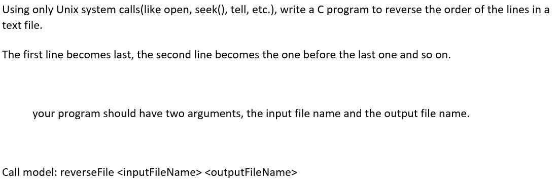 Using only Unix system calls(like open, seek(), tell, etc.), write a C program to reverse the order of the