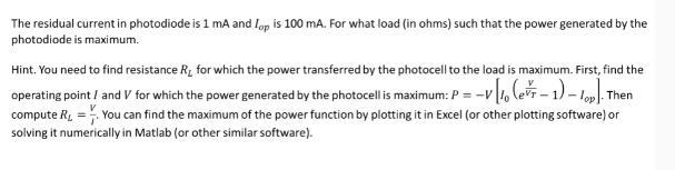 The residual current in photodiode is 1 mA and Top is 100 mA. For what load (in ohms) such that the power