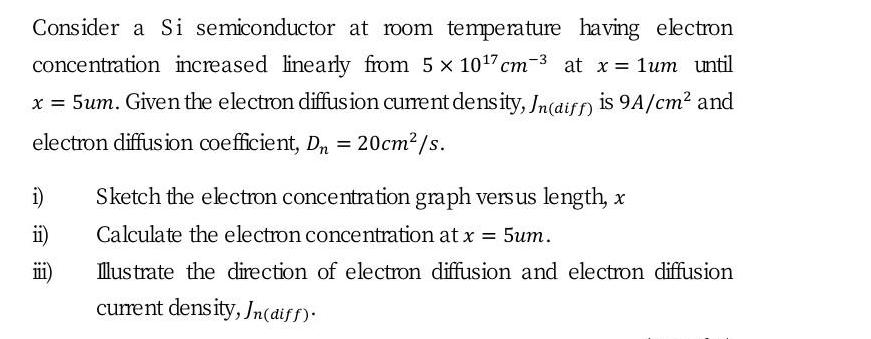 Consider a Si semiconductor at room temperature having electron concentration increased linearly from 5 x 107