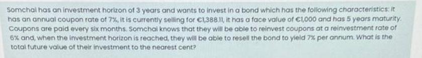 Somchai has an investment horizon of 3 years and wants to invest in a bond which has the following