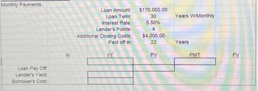 Monthly Payments Loan Pay Off: Lender's Yield: Borrower's Cost: N Loan Amount: Loan Term: Interest Rate: