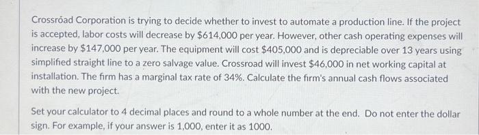 Crossroad Corporation is trying to decide whether to invest to automate a production line. If the project is