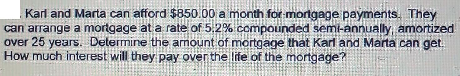 Karl and Marta can afford $850.00 a month for mortgage payments. They can arrange a mortgage at a rate of