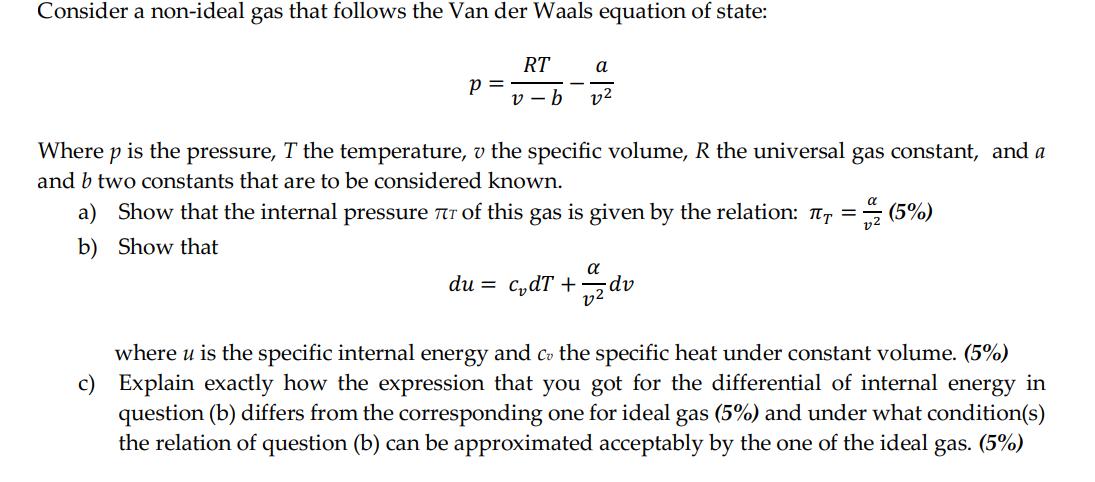 Consider a non-ideal gas that follows the Van der Waals equation of state: RT a v-b 22 P = Where p is the