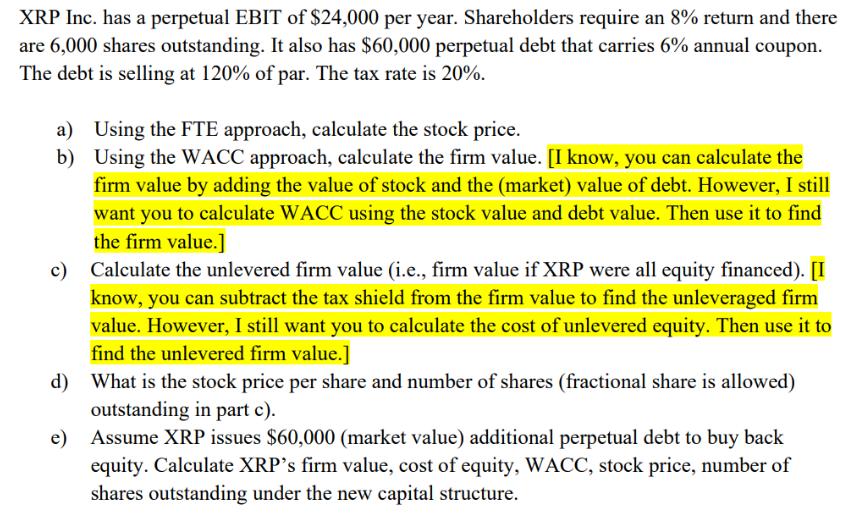 XRP Inc. has a perpetual EBIT of $24,000 per year. Shareholders require an 8% return and there are 6,000