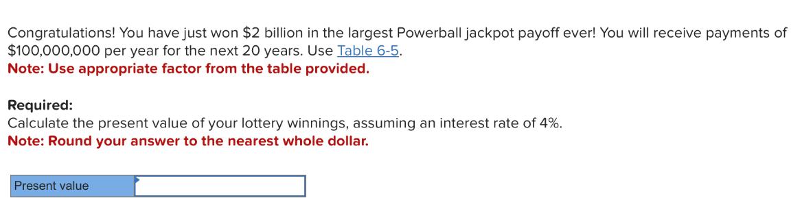 Congratulations! You have just won $2 billion in the largest Powerball jackpot payoff ever! You will receive