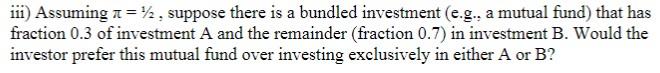 iii) Assuming 7 = 1/2, suppose there is a bundled investment (e.g., a mutual fund) that has fraction 0.3 of