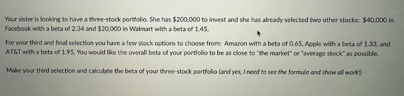 Your sister is looking to have a three-stock portfolio. She has $200,000 to invest and she has already