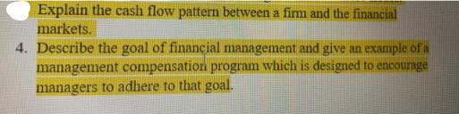 Explain the cash flow pattern between a firm and the financial markets. 4. Describe the goal of financial