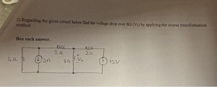 2) Regarding the given circuit below find the voltage drop over 802 (Vo) by applying the sourse