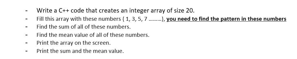 Write a C++ code that creates an integer array of size 20. Fill this array with these numbers { 1, 3, 5,