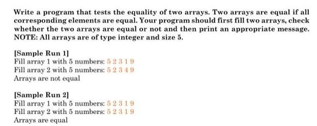 Write a program that tests the equality of two arrays. Two arrays are equal if all corresponding elements are