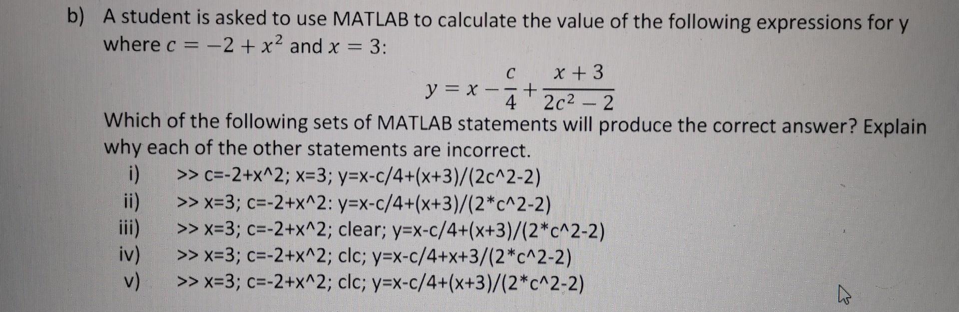 b) A student is asked to use MATLAB to calculate the value of the following expressions for y where c = 2 + x