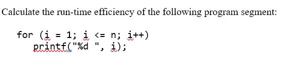 Calculate the run-time efficiency of the following program segment: for (i = 1; i