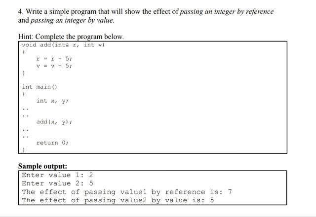 4. Write a simple program that will show the effect of passing an integer by reference and passing an integer