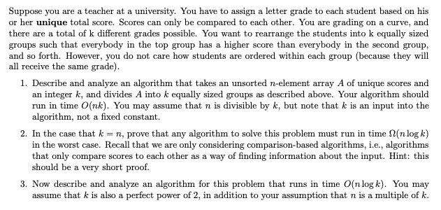 Suppose you are a teacher at a university. You have to assign a letter grade to each student based on his or