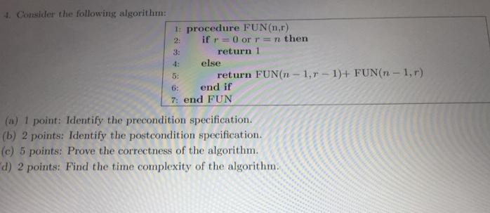 4. Consider the following algorithm: 2: 1: procedure FUN(n,r) if r=0 or r= n then return 1 3: else return