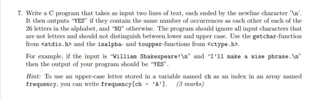 7. Write a C program that takes as input two lines of text, each ended by the newline character ' '. It then