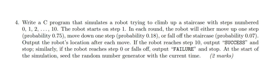 4. Write a C program that simulates a robot trying to climb up a staircase with steps numbered 0, 1, 2, ...,