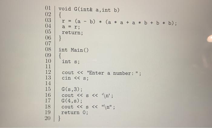 01 void G(int& a,int b) 02 03 04 05 { r = (a - b) * (a * a + a a = r; return; 06} 07 08 int Main () 09 { 10