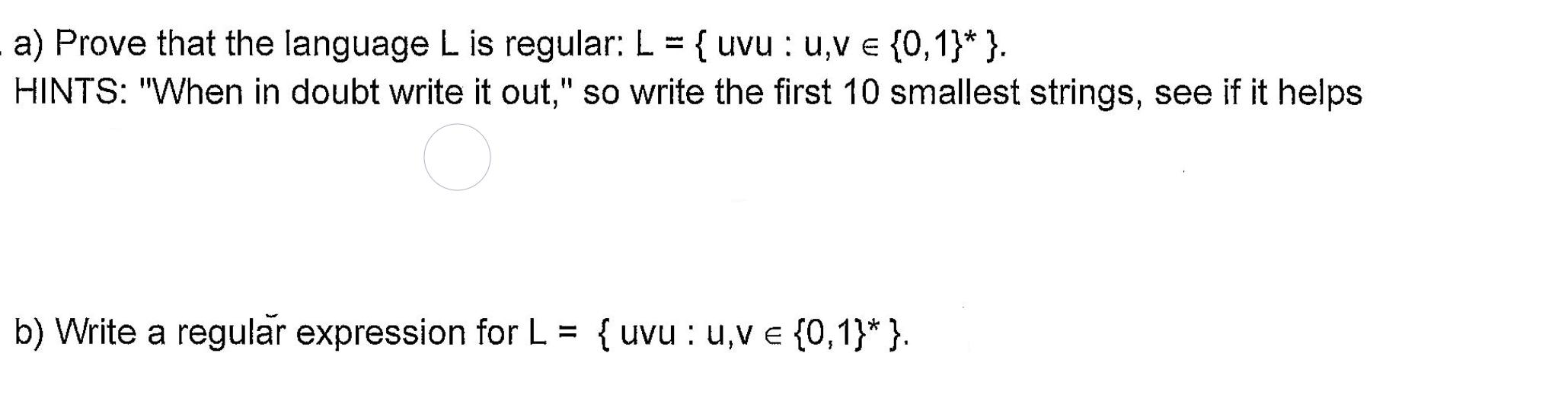 a) Prove that the language L is regular: L = { uvu: u,v = {0,1}* }. HINTS: 