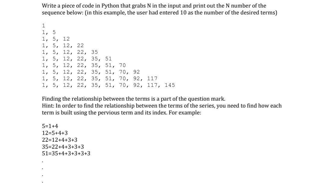 Write a piece of code in Python that grabs N in the input and print out the N number of the sequence below: