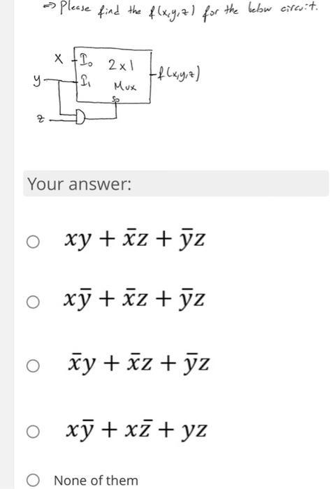 => Please find the f(x,y,z) for the below circuit. x + 1 2x1 +2 (f(x, y, z)  y do Z  Your answer: O xy + xz +