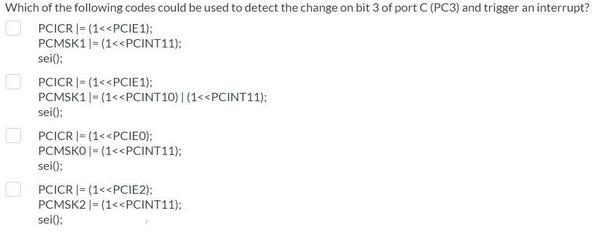 Which of the following codes could be used to detect the change on bit 3 of port C (PC3) and trigger an