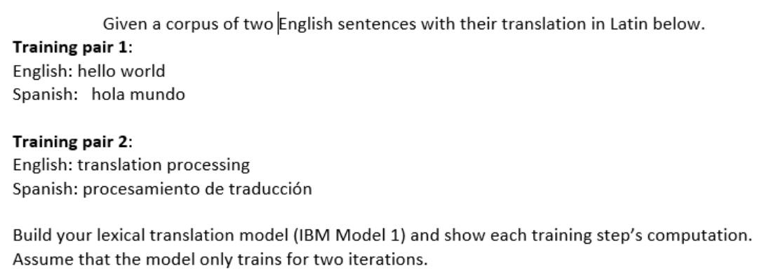 Given a corpus of two English sentences with their translation in Latin below. Training pair 1: English: