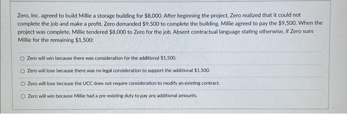Zero, Inc. agreed to build Millie a storage building for $8,000. After beginning the project. Zero realized