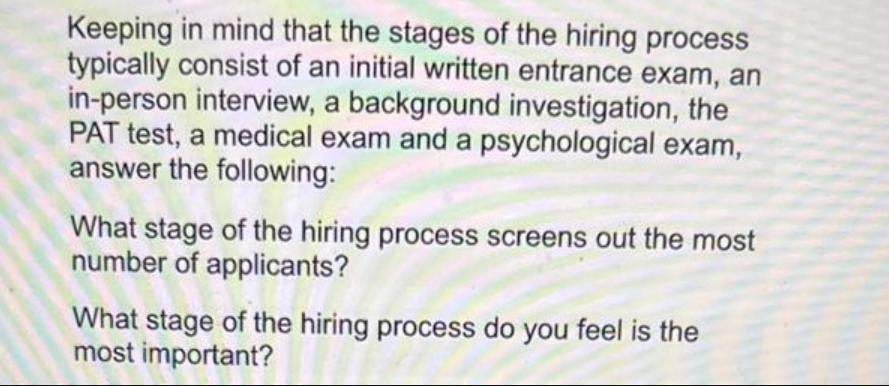Keeping in mind that the stages of the hiring process typically consist of an initial written entrance exam,
