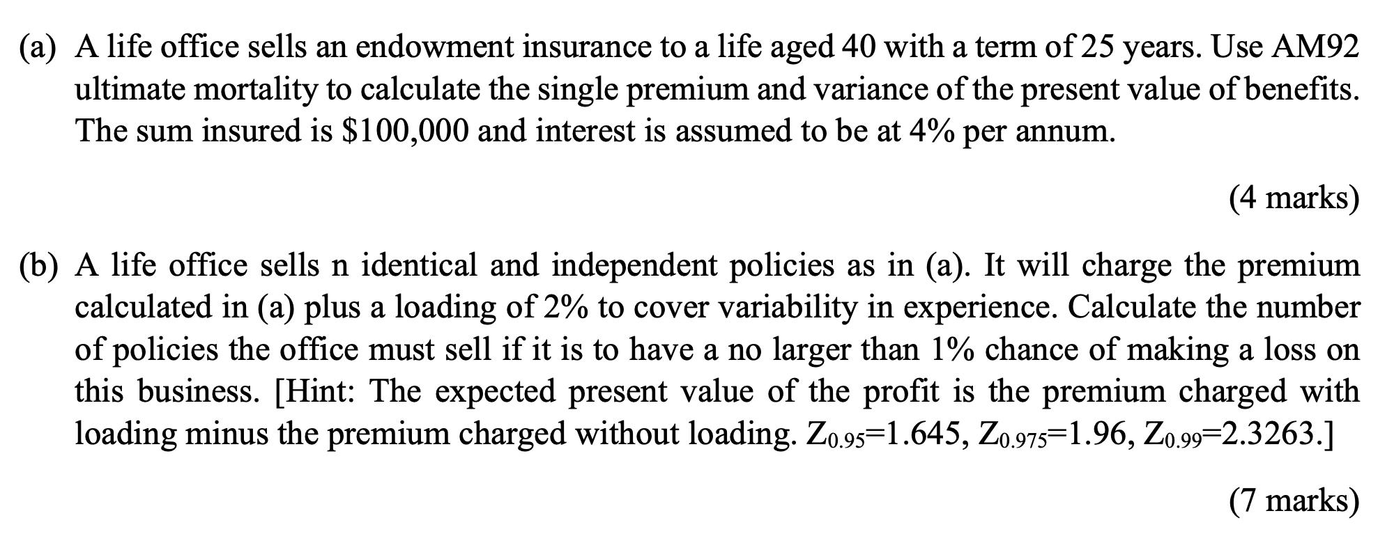 (a) A life office sells an endowment insurance to a life aged 40 with a term of 25 years. Use AM92 ultimate