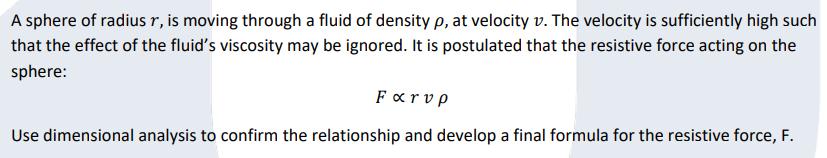 A sphere of radius r, is moving through a fluid of density p, at velocity v. The velocity is sufficiently