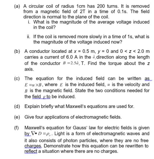 (a) A circular coil of radius 1cm has 200 turns. It is removed from a magnetic field of 2T in a time of 0.1s.